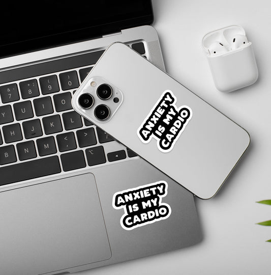Anxiety Is My Cardio - Vinyl Laptop / Mobile Stickers