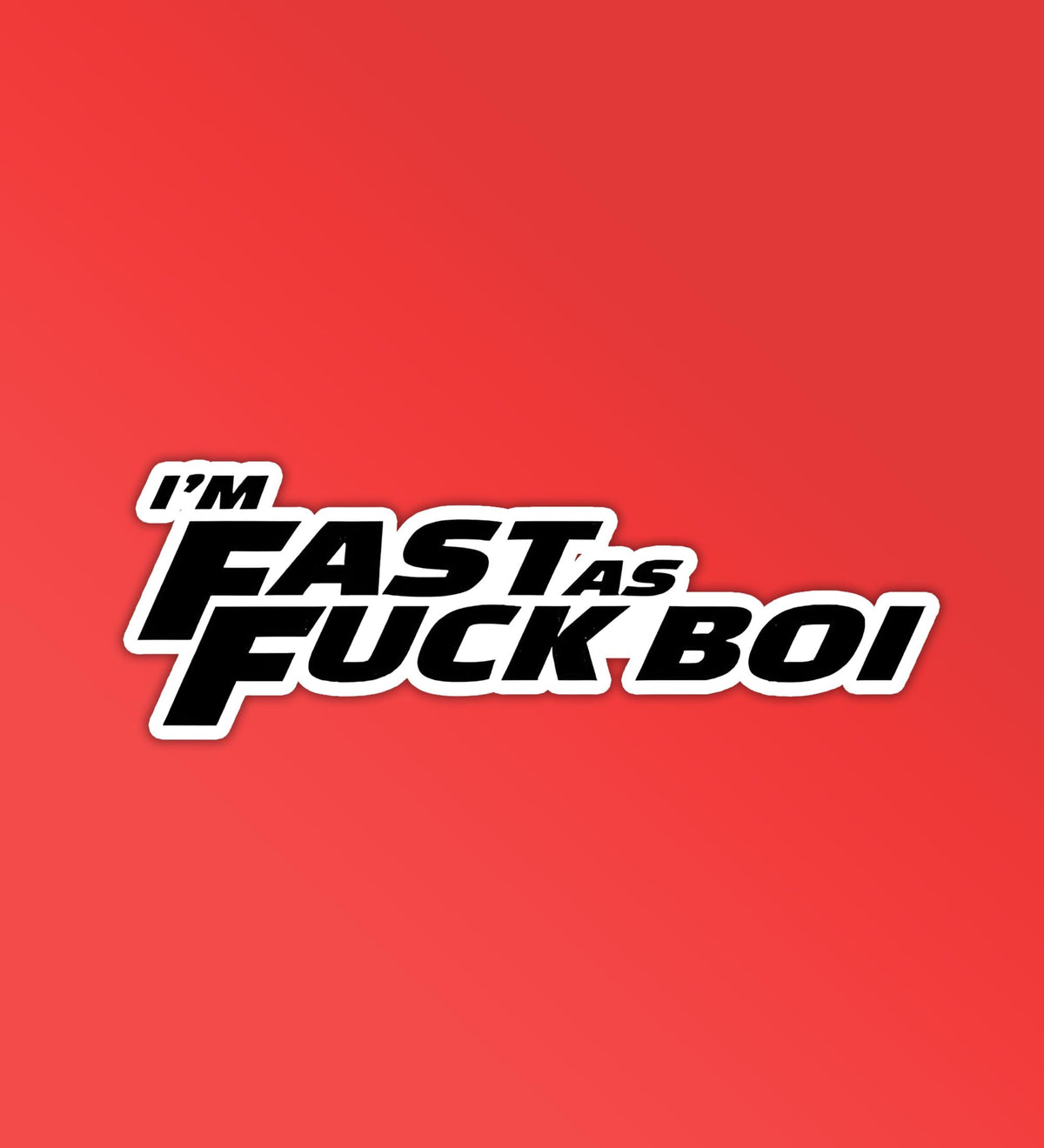 I'm Fast As Fuck Boi - Car Stickers