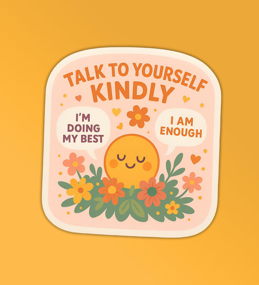 Talk Kindly To Yourself Sticker